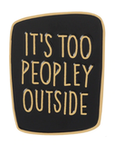 It's too peopley outside lapel pin black